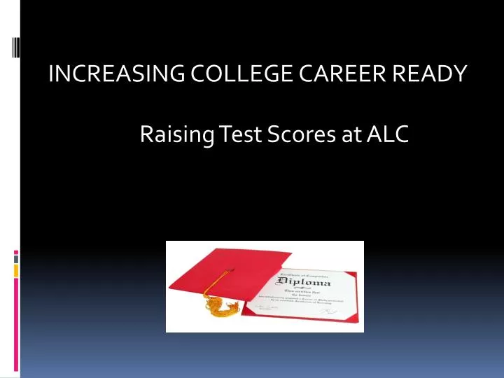 increasing college career ready raising test scores at alc