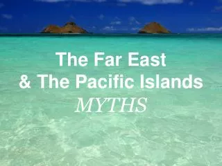 The Far East &amp; The Pacific Islands MYTHS