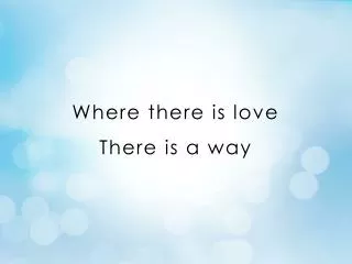 Where there is love There is a way