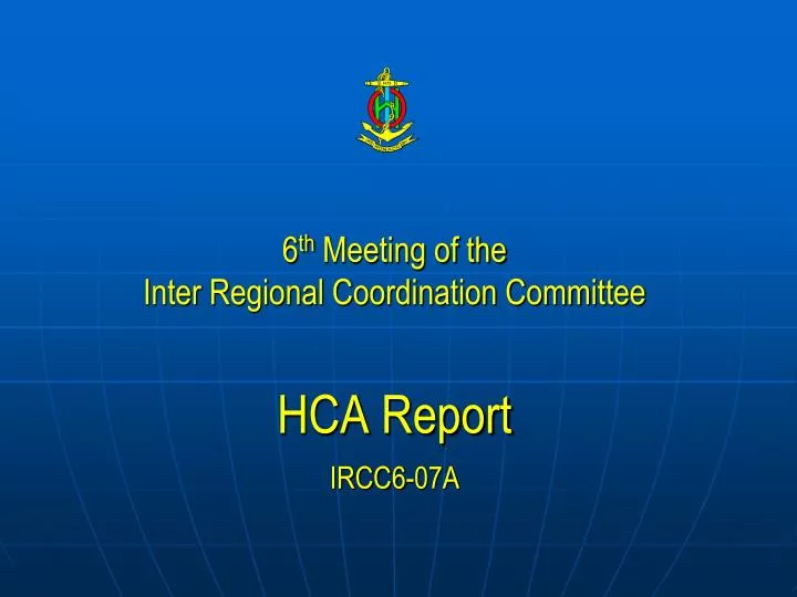 6 th meeting of the inter regional coordination committee hca report ircc6 07a