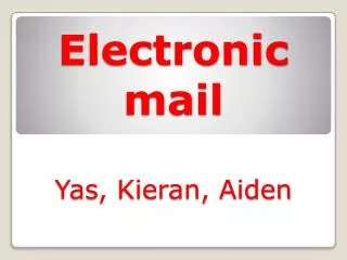 Electronic mail Yas , Kieran, Aiden