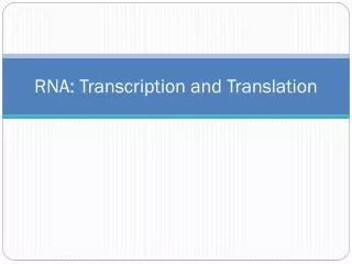 RNA: Transcription and Translation