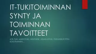 IT-TUKITOIMINNAN SYNTY JA TOIMINNAN TAVOITTEET