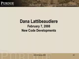 Dana Lattibeaudiere February 7, 2008 New Code Developments