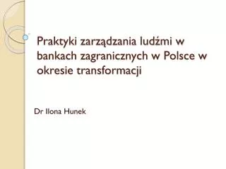 Praktyki zarządzania ludźmi w bankach zagranicznych w Polsce w okresie transformacji