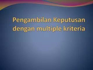 pengambilan keputusan dengan multiple kriteria