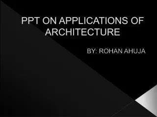 PPT ON APPLICATIONS OF ARCHITECTURE