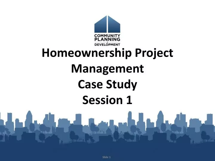 homeownership project management case study session 1