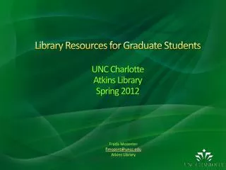 Library Resources for Graduate Students UNC Charlotte Atkins Library Spring 2012