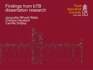 Findings from bTB dissertation research Jacquetta Whyatt Watts Chelsea Hayward Camilla Shipley