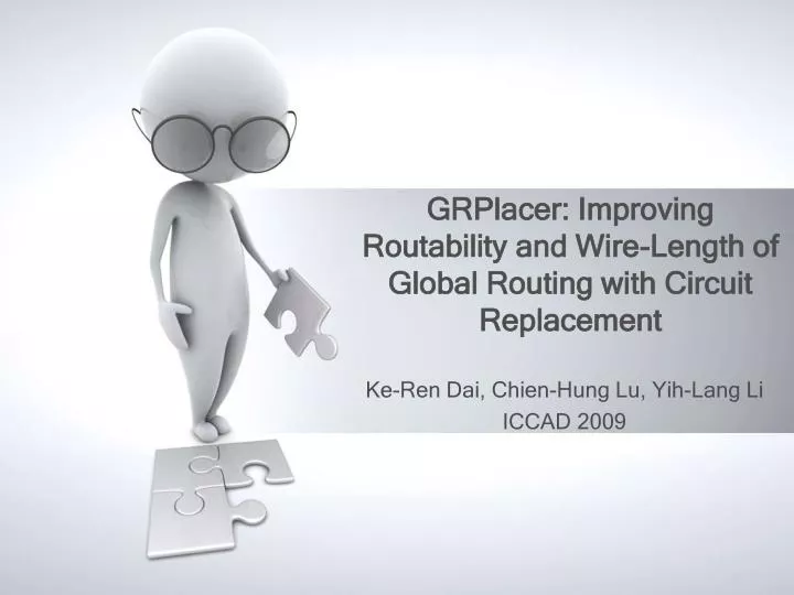grplacer improving routability and wire length of global routing with circuit replacement