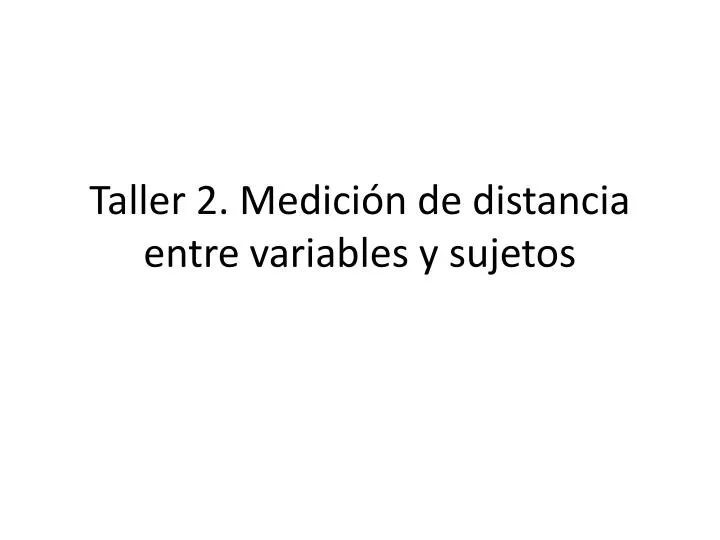 taller 2 medici n de distancia entre variables y sujetos