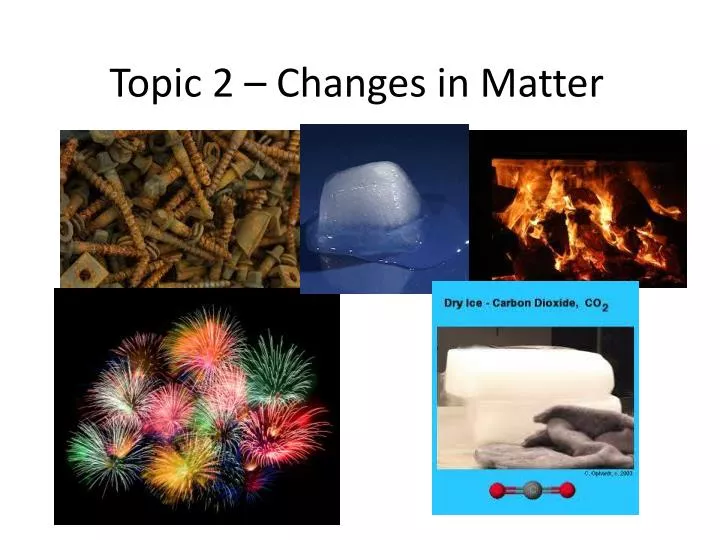 topic 2 changes in matter