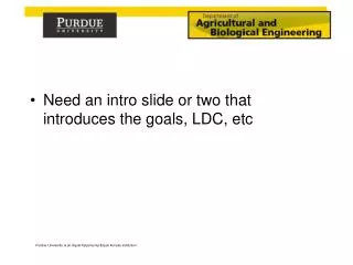 Need an intro slide or two that introduces the goals, LDC, etc