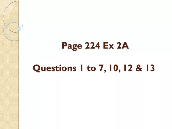 page 224 ex 2a questions 1 to 7 10 12 13