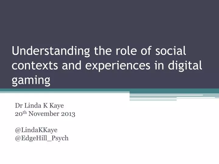 understanding the role of social contexts and experiences in digital gaming