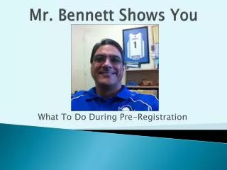 Mr. Bennett Shows You