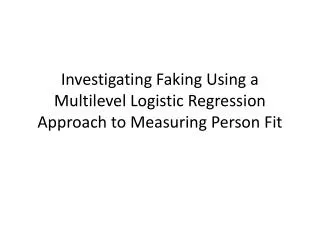 Investigating Faking Using a Multilevel Logistic Regression Approach to Measuring Person Fit