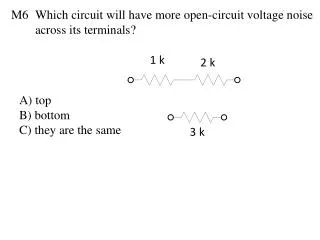 Which circuit will have more open-circuit voltage noise across its terminals?