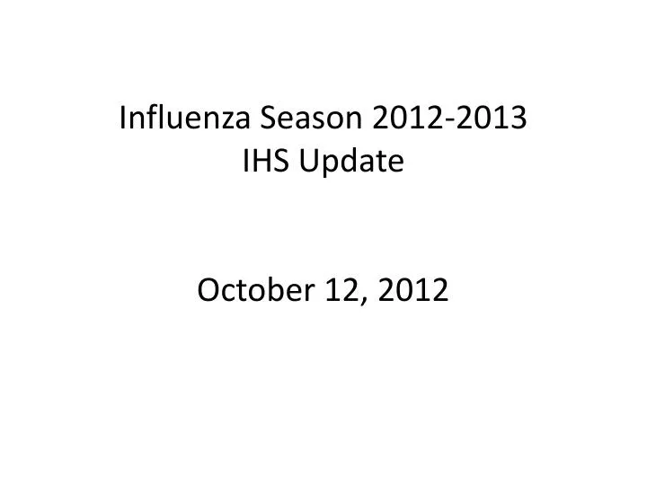 influenza season 2012 2013 ihs update october 12 2012