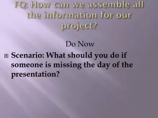 FQ: How can we assemble all the information for our project?