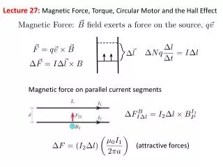 Lecture 27: Magnetic Force, Torque, Circular M otor and the Hal l Effect