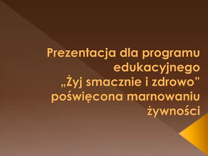 prezentacja dla programu edukacyjnego yj smacznie i zdrowo po wi cona marnowaniu ywno ci