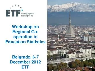 Workshop on Regional Co-operation in Education Statistics Belgrade, 6-7 December 2012 ETF
