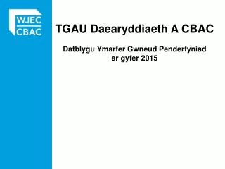 TGAU Daearyddiaeth A CBAC Datblygu Ymarfer Gwneud Penderfyniad ar gyfer 2015