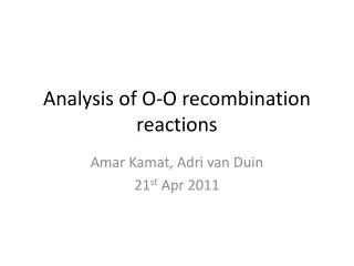 Analysis of O-O recombination reactions