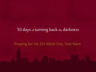 10 days of turning back the darkness