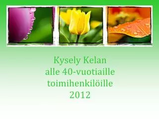 kysely kelan alle 40 vuotiaille toimihenkil ille 2012