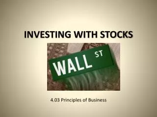INVESTING WITH STOCKS 4.03 Principles of Business