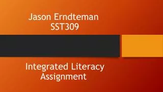 Jason Erndteman SST309 Integrated Literacy Assignment