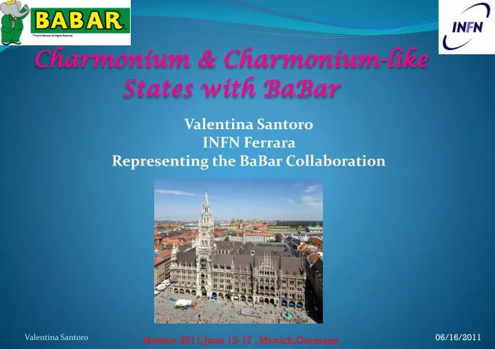 valentina santoro infn ferrara representing the babar collaboration