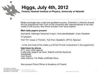 Higgs , July 4th, 2012 Finland, Helsinki Institute of Physics , University of Helsinki
