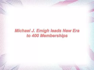Michael J. Emigh leads New Era to 400 Memberships