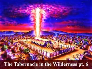 The Tabernacle in the Wilderness pt. 6