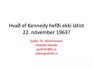 hva ef kennedy hef i ekki l tist 22 n vember 1963