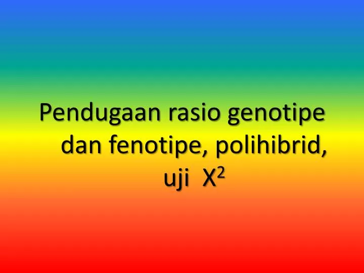 pendugaan rasio genotipe dan fenotipe polihibrid uji x 2