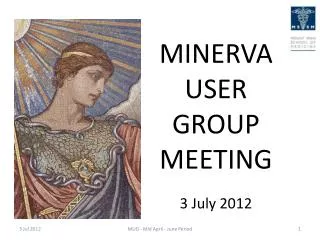 MINERVA USER GROUP MEETING 3 July 2012