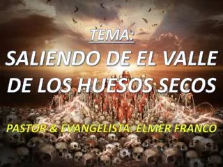 tema saliendo de el valle de los huesos secos pastor evangelista elmer franco