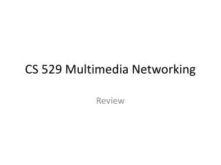 CS 529 Multimedia Networking