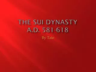 The Sui Dynasty A.D. 581-618