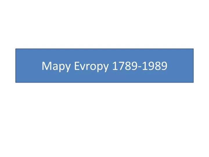 mapy evropy 1789 1989