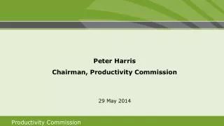 Peter Harris Chairman, Productivity Commission