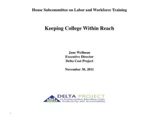 House Subcommittee on Labor and Workforce Training Keeping College Within Reach Jane Wellman