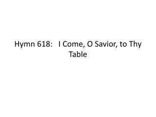 Hymn 618: I Come, O Savior, to Thy Table