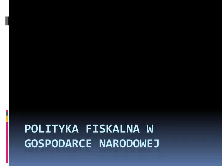 polityka fiskalna w gospodarce narodowej