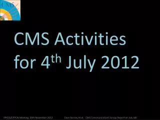 CMS Activities for 4 th July 2012